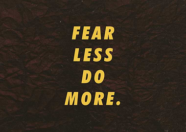 Fear less Do more