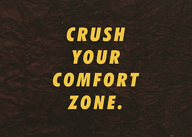 Crush your comfort zone