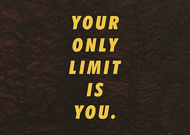 Your only limit is you