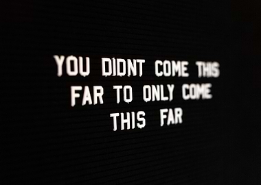 You did not come this far