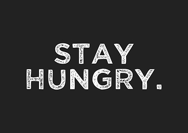 Stay Hungry Motivation