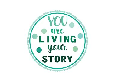 You are Living Your Story