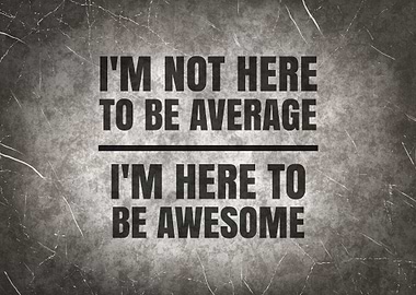 Here To Be Awesome Quote