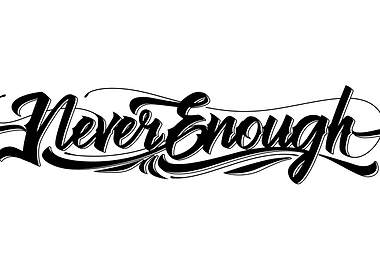 NEVER ENOUGH