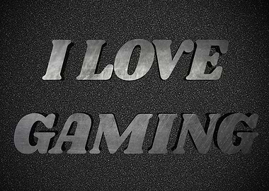 I love gaming