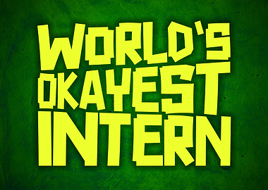 Worlds Okayest Intern