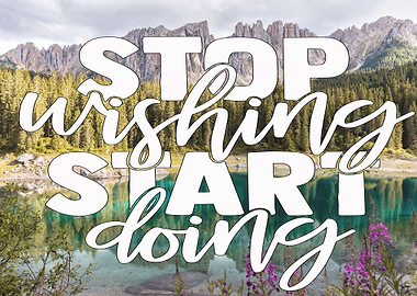Stop Wishing Start Doing