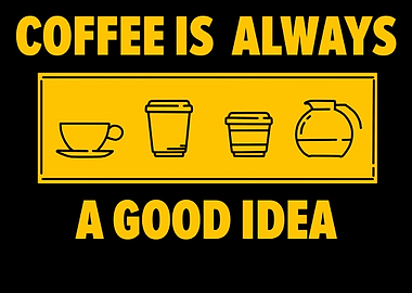 Coffee Good Idea Lover