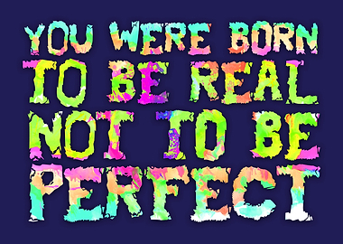 You were born to be Real