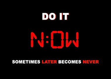 Do it NOW