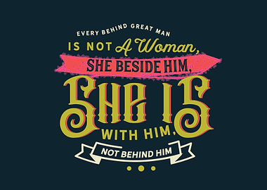 Behind every great man