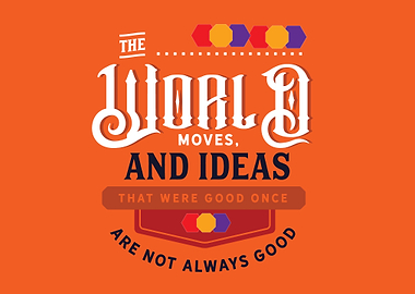 The world moves and ideas