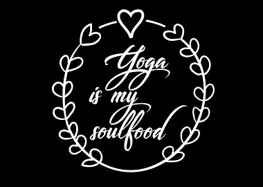 Yoga is my soulfood