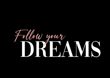 Follow your dreams