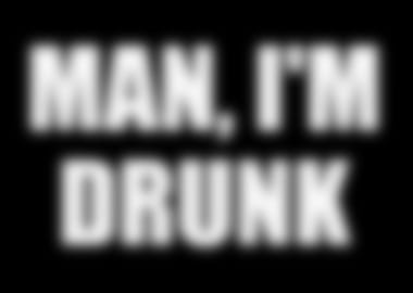 Man Im Drunk