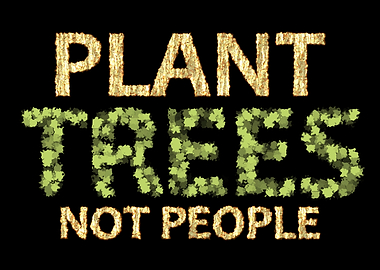Plant Trees Not People
