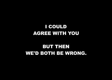 I Could Agree With You