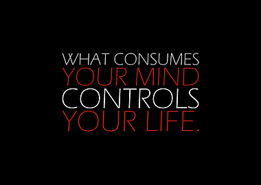 WHAT CONSUMES YOUR MIND