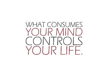 WHAT CONSUMES YOUR MIND