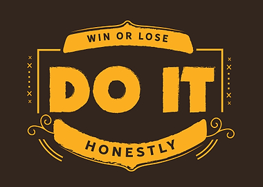 Win or lose do it honestly
