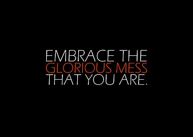 Embrace The Glorious Mess