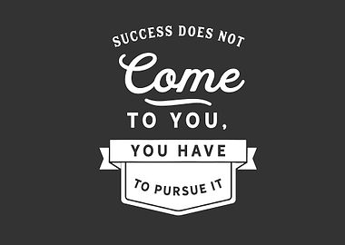 Success does not come