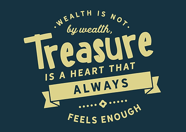 Wealth is not by wealth