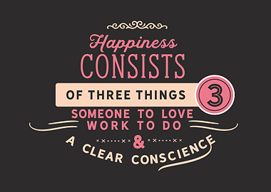 Happiness consists of