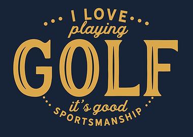 I love playing Golf