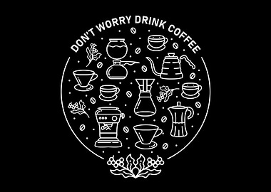 Dont Worry Drink Coffee