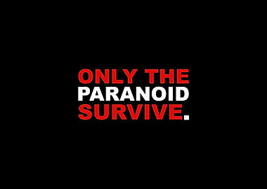 Only The Paranoid Survive