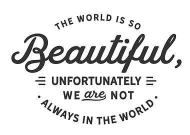 The world is so beautiful