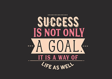 success is not only a goal