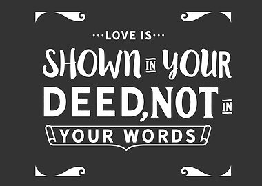 love is shown in your deed