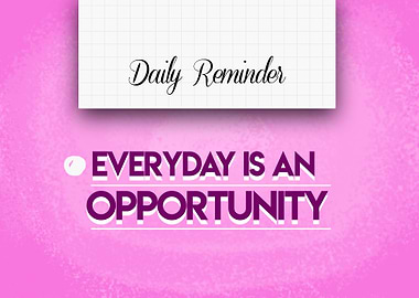 Everyday is an opportunity
