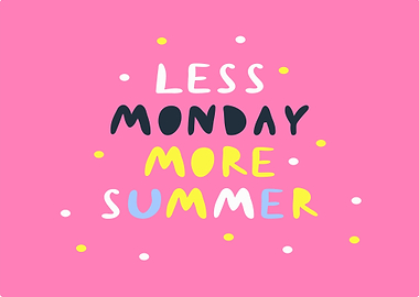 Less Monday More Summer