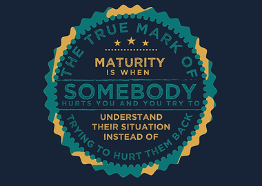 the true mark of maturity