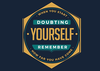 start doubting yourself