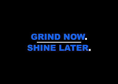 Grind Now Shine Later