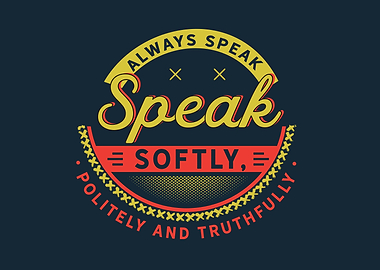 always speak softly