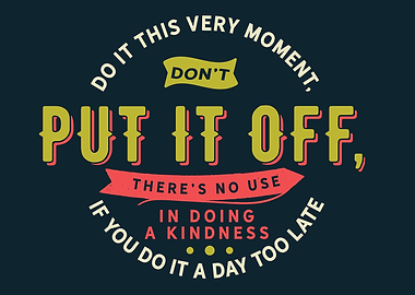 Do it this very moment