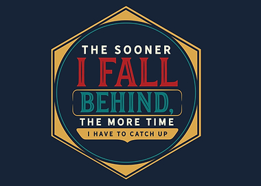 The sooner I fall behind