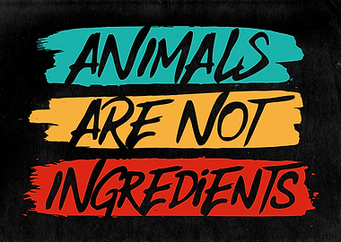 Animals arent ingredients