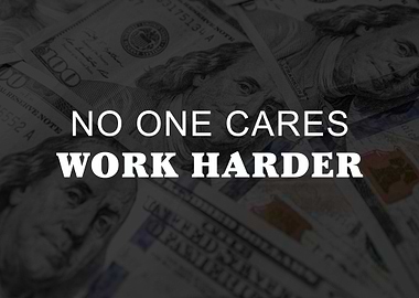 No One Cares Work Harder