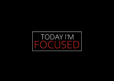 Today Im Focused