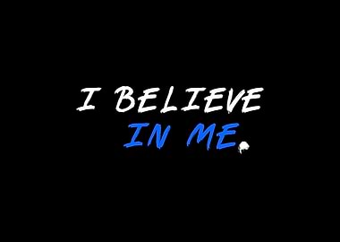 I Believe In Me