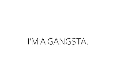 Im A Gangsta