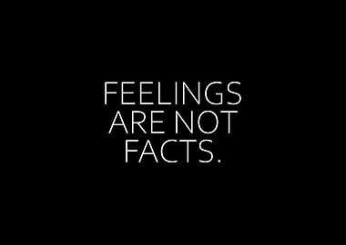 Feelings Are Not Facts