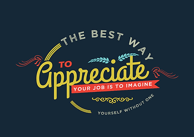 to appreciate your job