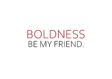 Boldness Be My Friend